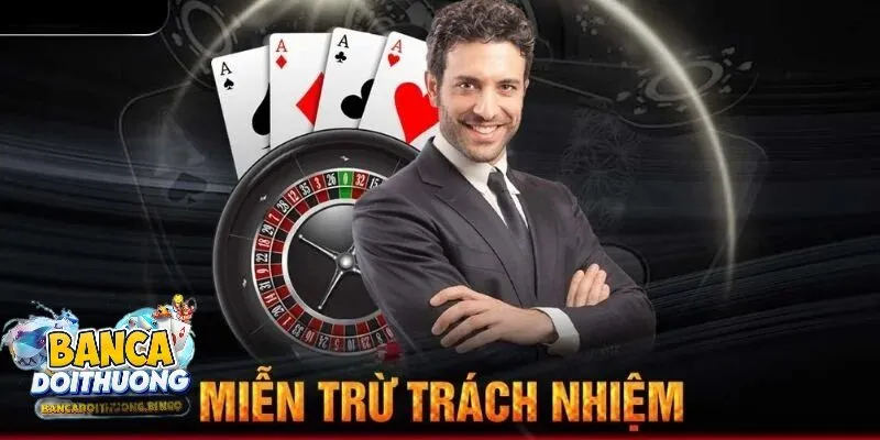 Tổng quan miễn trừ trách nhiệm đến với người chơi